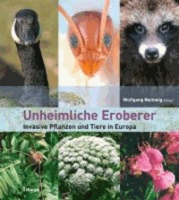 Unheimliche Eroberer - Invasive Pflanzen und Tiere in Europa.
