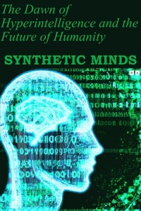  Unhuman - Synthetic Minds: The Dawn of Hyperintelligence and the Future of Humanity.