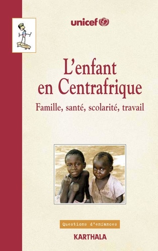 L'enfant en Centrafrique. Famille, santé, scolarité, travail