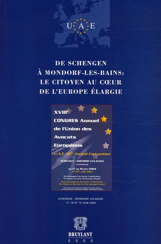  Union des Avocats Européens - De Schengen à Mondorf-les-Bains : le citoyen au coeur de l'Europe élargie - XVIIIe Congrès annuel de l'Union des Avocats Européens.
