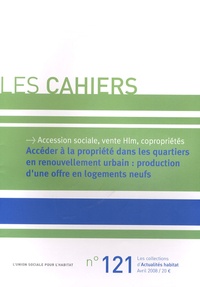  L'Union sociale pour l'habitat - Les Cahiers N° 121 : Accéder à la propriété dans les quartiers en renouvellement urbain : production d'une offre en logements neufs. 1 Cédérom