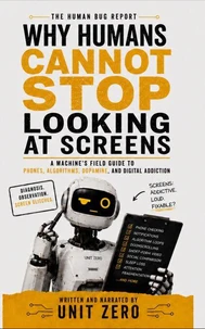 Why Humans Cannot Stop Looking at Screens