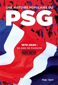 Ebook au format txt télécharger Une histoire populaire du PSG (1970-2020)  - 50 ans de passion (Litterature Francaise) CHM iBook 9782755643305 par United Paris