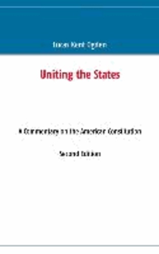 Uniting the States - A Commentary on the American Constitution: Second Edition.