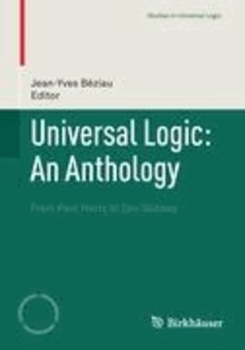 Universal Logic: An Anthology - From Paul Hertz to Dov Gabbay.