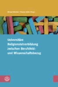 Universitäre Religionslehrerbildung zwischen Berufsfeld- und Wissenschaftsbezug