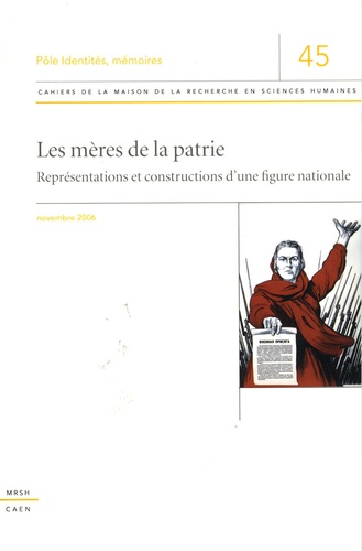 Laura Fournier-Finocchiaro - Cahiers de la MRSH-Caen N° 45, Novembre 2006 : Les mères de la patrie - Représentations et constructions d'une figure nationale.