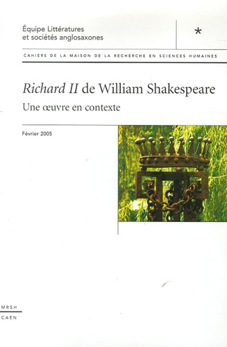 Isabelle Schwartz-Gastine - Cahiers de la MRSH-Caen N° spécial, février : Richard II de William Shakespeare - Une oeuvre en contexte.