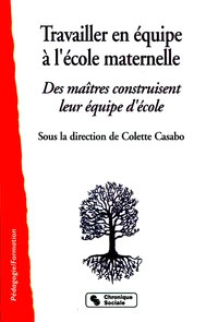 Travailler En Equipe A L'Ecole Maternelle. Des Maitres Construisent Leur Equipe D'Ecole