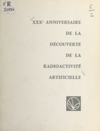  Université de Paris et Edoardo Amaldi - XXXe anniversaire de la découverte de la radioactivité artificielle par Frédéric et Irène Joliot-Curie - Allocutions prononcées lors de la Séance Solennelle à la Sorbonne le 3 juillet 1964.