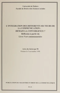 L'intégration des différents secteurs de la communication : demain la convergence ? Réflexion à partir du Livre Vert communautaire, Actes du Juriscope 98, Poitiers le 5 novembre 1998