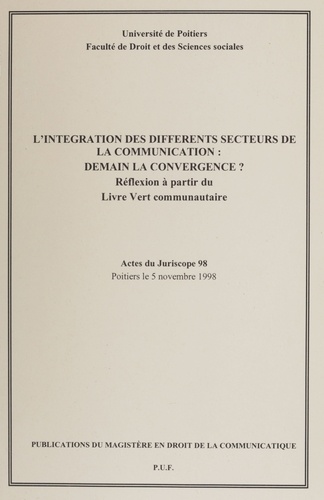 L'intégration des différents secteurs de la communication : demain la convergence ? Réflexion à partir du Livre Vert communautaire, Actes du Juriscope 98, Poitiers le 5 novembre 1998