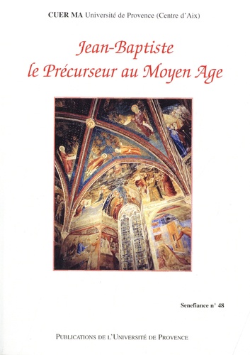Jean-Baptiste le Précurseur au Moyen Age.. Actes du 26ème colloque du CUER MA, 22-23-24 février 2001