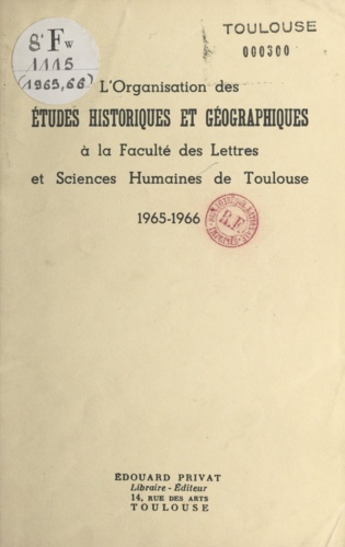 L'organisation des études historiques et géographiques à la Faculté des lettres et sciences humaines de Toulouse. 1965-1966
