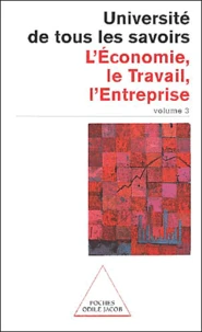 Universite De Tous Les Savoirs. Tome 3, L'Economie, Le Travail, L'Entreprise