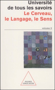  Université de Tous les Savoirs - Universite De Tous Les Savoirs. Tome 5, Le Cerveau, Le Langage, Le Sens.