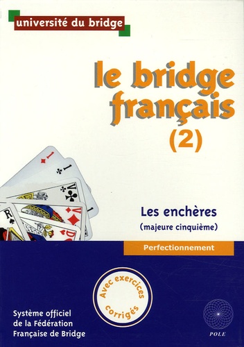  Université du bridge - Le bridge français (2) - Les enchères (majeure cinquième), Avec exercices corrigés.