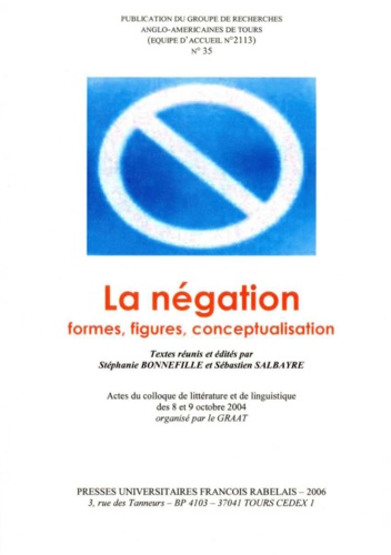 La revue GRAAT,35.. La négation:formes,figures,conceptualisation;actes du colloque de littérature et linguistique