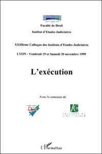 L'Execution. Xxiiieme Colloque Des Instituts D'Etudes Judiciaires, Lyon, Novembre 1999
