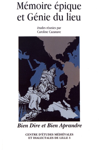 Caroline Cazanave - Bien Dire et Bien Aprandre Hors-série N° 2 : Mémoire épique et génie du lieu.