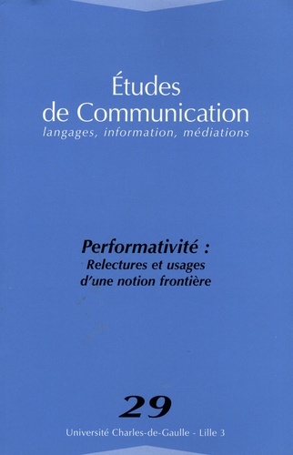 Etudes de communication N° 29 Performativité : relectures et usages d'une notion frontière