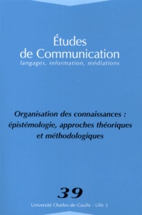 Michèle Hudon et Widad Mustafa El Hadi - Etudes de communication N° 39 : Organisation des connaissances : épistémologie, approches théoriques et méthodologiques.
