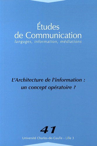 Etudes de communication N° 41 L'architecture de l'information : un concept opératoire ?