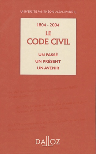  Université Panthéon-Assas et  Collectif - Le Code civil 1804-2004 - Un passé, un présent, un avenir.