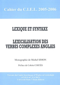Michel Simon - Cahier du CIEL 2005-2006 : Lexique et syntaxe - Lexicalisation des verbes complexes anglais.