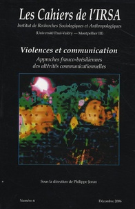 Philippe Joron - Les Cahiers de l'IRSA N° 6, Décembre 2006 : Violences et communication - Approches franco-brésiliennes des altérités communicationnelles.