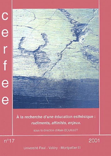 Alain Bouillet et  Collectif - Les cahiers du Cerfee N° 17/2001 : A la recherche d'une éducation esthétique : rudiments, affinités, enjeux.