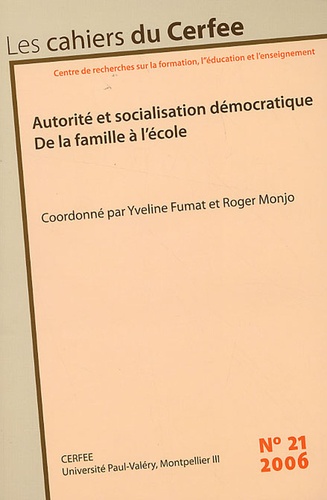 Yveline Fumat et Roger Monjo - Les cahiers du Cerfee N° 21/2006 : Autorité et socialisation démocratique - De la famille à l'école.