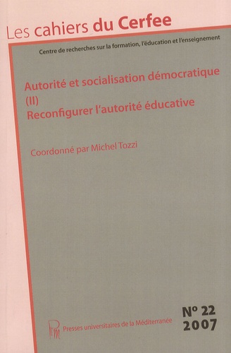 Michel Tozzi - Les cahiers du Cerfee N° 22/2007 : Autorité et socialisation démocratique - Tome 2, Reconfigurer l'autorité éducative.