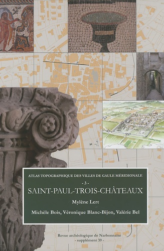 Revue archéologique de Narbonnaise Supplément 39 Atlas topographique des villes de Gaule méridionale. Tome 3, Saint-Paul-Trois-Châteaux