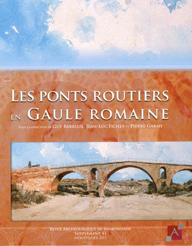 Guy Barruol et Jean-Luc Fiches - Revue archéologique de Narbonnaise Supplément 41 : Les ponts routiers en Gaule romaine.