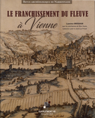 Revue archéologique de Narbonnaise Supplément 48 Le franchissement du fleuve à Vienne