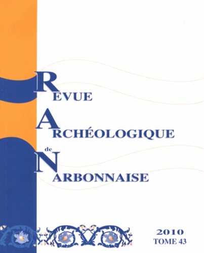 Revue archéologique de Narbonnaise Tome 43, 2010 Epigraphie : VIe colloque sur les Inscriptions latines de Narbonnaise