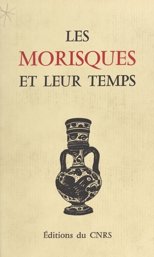 Les Morisques et leur temps. Table ronde internationale, 4-7 juillet 1981, Montpellier