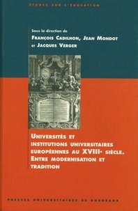 François Cadilhon - Universites Et Institutions Universitaires Europeennes Au Xviiie Siecle. Entre Modernisation Et Tradition.