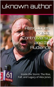 Alex Jones: Media, Controversy, and the Audience