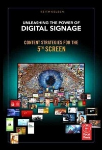Unleashing the Power of Digital Signage - Content Strategies for the 5th Screen.