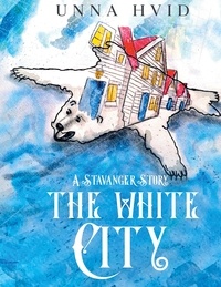 Unna Hvid - The White City - A Stavanger Story.