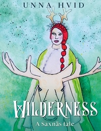 Unna Hvid - Wilderness - A Saxnäs tale.
