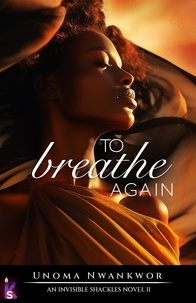  Unoma Nwankwor - To Breathe Again - An Invisible Shackles Novel Book, #2.