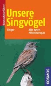 Unsere Singvögel - Alle Arten Mitteleuropas.