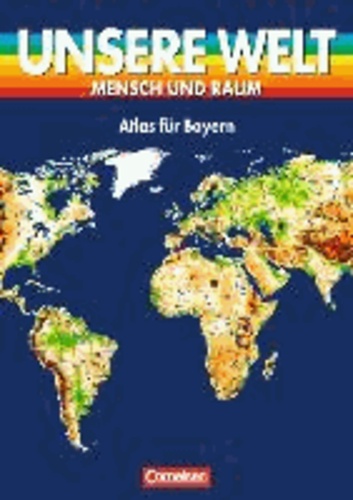 Unsere Welt. Atlas für Bayern. Regionalausgabe.