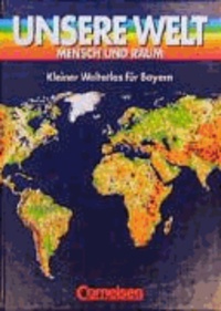 Unsere Welt. Atlas. Kurzausgabe für Bayern - Kleiner Weltatlas.