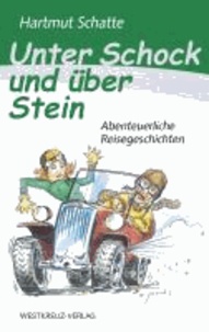 Unter Schock und über Stein - Abenteuerliche Reisegeschichten.
