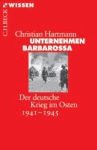Unternehmen Barbarossa - Der deutsche Krieg im Osten 1941-1945.