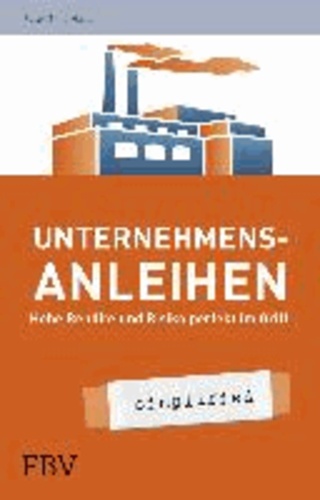 Unternehmensanleihen - simplified - Risiko perfekt im Griff und Rendite sicher.